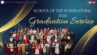 School of the Supernatural 2024  Graduation Service  Faith Harvest Church [upl. by Nuy305]