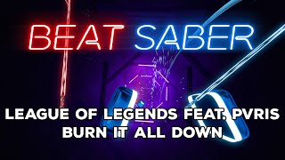 BeatSaber  League of Legends feat PVRIS  Burn It All Down  Ex BLOQS [upl. by Dougall]