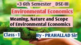 Environmental Economics Meaning Nature and Scope of Environmental Economics 3 6th Sem  DSEIII [upl. by Pickar]