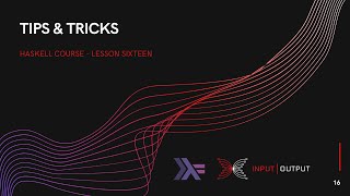 Haskell Course  Lesson 16  Tips amp Tricks [upl. by Enilrad]