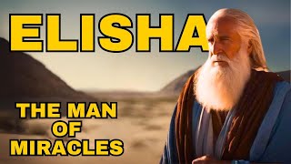 WHO WAS ELISHA the TRUE story based on the BIBLE of the MAN OF MIRACLES BIBLICAL CURIOSITIES [upl. by Nylisoj]