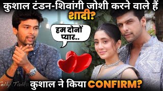 Kushal Tondon Shivangi Joshi going to marry Kushal gave hint [upl. by Anilef]