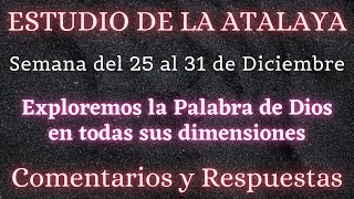 ESTUDIO DE LA ATALAYA ♡ SEMANA DEL 25 AL 31 DE DICIEMBRE✅ COMENTARIOS Y RESPUESTAS [upl. by Ahsennek783]