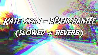 Kate Ryan  Désenchantée Slowed  Reverb [upl. by Analram]