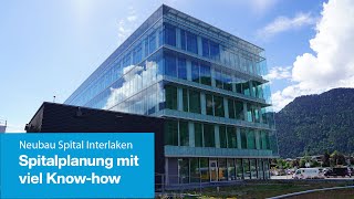 Neubau beim Spital Interlaken Spitalplanung mit viel Knowhow [upl. by Gowrie]