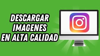 Como descargar imagenes de Instagram en alta calidad PC GUÍA COMPLETA [upl. by Anohs]