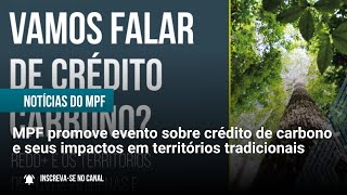 MPF promove evento sobre crédito de carbono e seus impactos em territórios tradicionais  05062024 [upl. by Svirad]