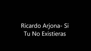 Si tu no existieras Ricardo Arjona letra [upl. by Yatnohs]