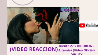 Diente 27 x BIGOBLIN  Altamira Video Oficial DIR IZY EL MAZO DR REACCION [upl. by Chessa396]