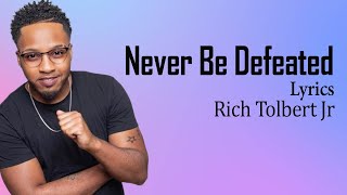 Never Be Defeated With Lyrics  Rich Tolbert Jr  Gospel Songs Lyrics [upl. by Eveleen]