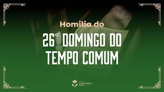 Homilia do 26° Domingo do Tempo Comum [upl. by Bambie]