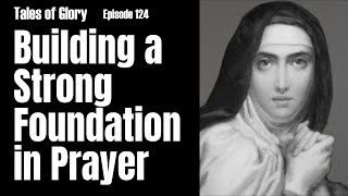 Beginning a Deeper Prayer Life with Saint Teresa of Avila  Second Mansions  TOG EP 124 [upl. by Htaeh]