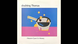 Doubting Thomas  Heaven Gave Us Money 1987 [upl. by Aan]