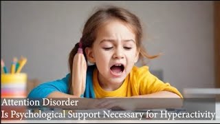 9 Is Psychological Support Necessary for Hyperactivity [upl. by Bertero]