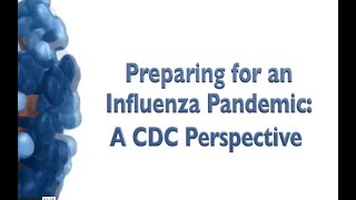 Preparing for an Influenza Pandemic A CDC Perspective [upl. by Swor]