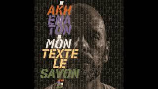 Akhenaton  Mon texte le savon Part 5 [upl. by Alexandra219]