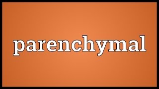 Parenchymal Meaning [upl. by Hube]