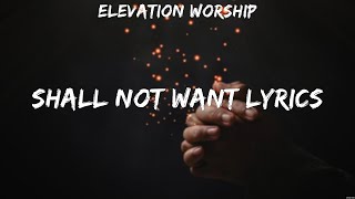 Elevation Worship Shall Not Want Lyrics Lyrics Hillsong Young amp Free Michael W Smith 9 [upl. by Zurc672]