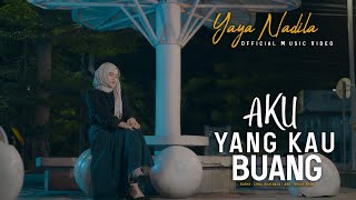 Yaya Nadila  Aku Yang Kau Buang  Official Music Video [upl. by Lartnom]