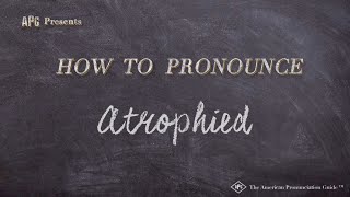 How to Pronounce Atrophied Real Life Examples [upl. by Grail]