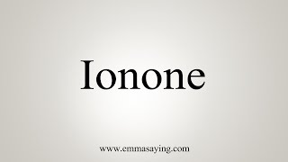 How To Say Ionone [upl. by Dowski917]