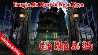 Truyện Ma Nguyễn Ngọc Ngạn Căn Nhà Số 24 Full Audio Mp3 [upl. by Pontone514]