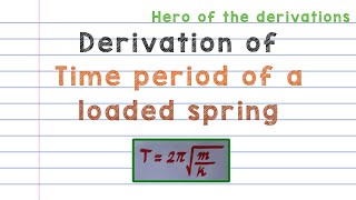 Derivation of time period of oscillation of a loaded spring • HERO OF THE DERIVATIONS [upl. by Ettennal]