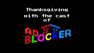 Thanksgiving with the Cast of AD BLOCKER [upl. by Isman]