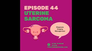 Episode 44 Uterine Sarcoma [upl. by Ariamo]