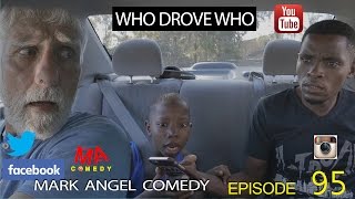 WHO DROVE WHO Mark Angel Comedy Episode 95 [upl. by Mendy]