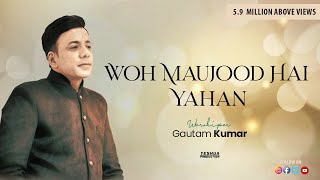 Woh Maujood Hai Yahan  Brother Gautam Kumar  Official Video  New Masihi Geet 2018 [upl. by Hodges]