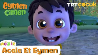 Eymen ile Çimen  Çocuk Şarkıları  Acele Et Eymen [upl. by Myrta]