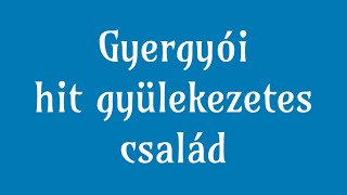 GYERGYÓI HITGYÜLEKEZETES CSALÁD [upl. by Sidra561]