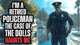 Im a Retired Police Officer  The Case of the Dolls Still Haunts Me [upl. by Merla]