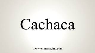 How To Pronounce Cachaca [upl. by Asus]