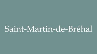 How to Pronounce SaintMartindeBréhal Correctly in French [upl. by Itoyj]