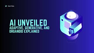 AI Unveiled Adaptive Generative and Organoid explained [upl. by Cichocki]