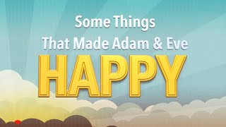 Some Things That Made Adam amp Eve Happy [upl. by Scottie]