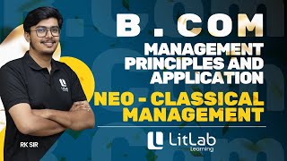 NEO CLASSICAL MANAGEMENT  BCom  FYUG  LitLab Learning [upl. by Celik]