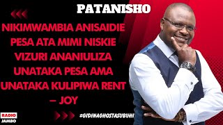 PATANISHO  NIKIMWAMBIA ANISAIDIE PESA ATA MIMI NISKIE VIZURI ANASEMA NICHAGUE RENT AMA PESA  JOY [upl. by Junie]