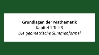 Grundlagen der Mathematik  K1T3  Die geometrische Summenformel [upl. by Thorner]