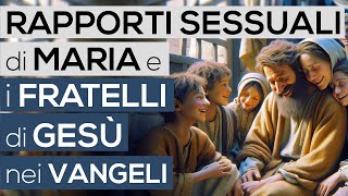 RAPPORTI SESSUALI di MARIA e i FRATELLI di GESÙ nei VANGELI Bibbia  Vangelo [upl. by Aracat]