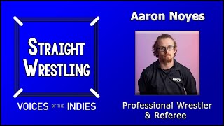 ENG Straight Wrestling Voices of the Indies feat Aaron Noyes Professional Wrestler amp Referee [upl. by Zane560]