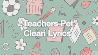 “Teachers Pet”  Clean Lyrics  Melanie Martinez [upl. by Garner]