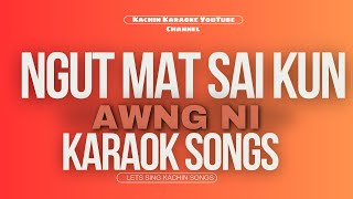 Ngut mat sai kun Kachin Karaoke Songs Awng Ni [upl. by Gilly]