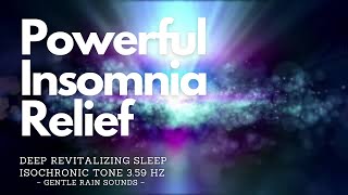 ❋ Powerful Insomnia Relief  Deep Revitalizing Sleep  Isochronic Tone 359 Hz  Gentle Rain Sounds [upl. by Esetal]