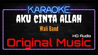 Karaoke Aku Cinta Allah  Origtinal Music  HQ Audio  Wali Band [upl. by Hakym]