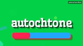 AUTOCHTONE  HOW TO PRONOUNCE IT [upl. by Renrag868]