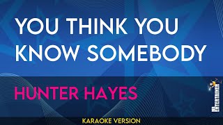 You Think You Know Somebody  Hunter Hayes KARAOKE [upl. by Tenahs]