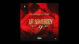 Let Somebody Love You  Plantashun Boiz [upl. by Etterb]